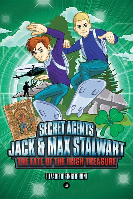 Secret Agents Jack and Max Stalwart: Book 3: The Fate of the Irish Treasure: Ireland by Hunt, Elizabeth Singer