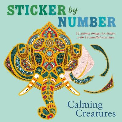 Sticker by Number: Calming Creatures: 12 Animal Images to Sticker, with 12 Mindful Exercises by Madden, Shane