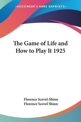 The Game of Life and How to Play It 1925 by Scovel-Shinn, Florence