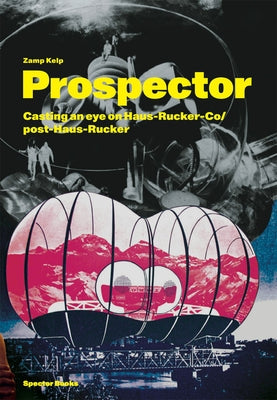 Zamp Kelp: Prospector: Casting an Eye on Haus-Rucker-Co/Post-Haus-Rucker by Kelp, Zamp