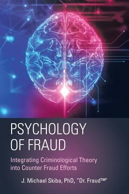 Psychology of Fraud: Integrating Criminological Theory into Counter Fraud Efforts by Skiba, Fraud(tm)