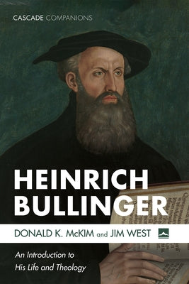 Heinrich Bullinger: An Introduction to His Life and Theology by McKim, Donald K.