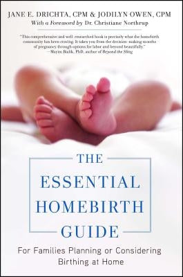 The Essential Homebirth Guide: For Families Planning or Considering Birthing at Home by Drichta, Jane E.