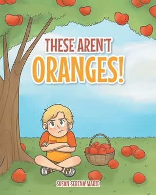 These Aren't Oranges! by Marie, Susan Serena