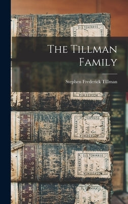 The Tillman Family by Tillman, Stephen Frederick 1900-