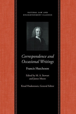 Correspondence and Occasional Writings by Hutcheson, Francis