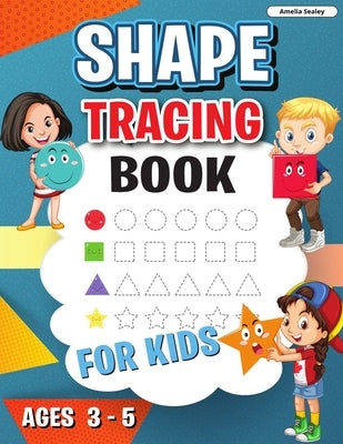 Shape Tracing Book: Shape Tracing Book for Preschoolers, Homeschool Learning Activities for Kids, Preschool Tracing Shapes by Sealey, Amelia
