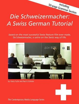 Die Schweizermacher: A Swiss German Tutorial by Schreier, Paul G.