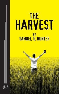 The Harvest by Hunter, Samuel D.