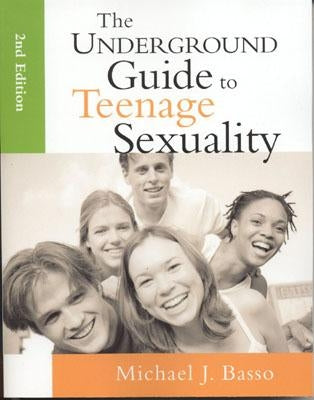 The Underground Guide to Teenage Sexuality: An Essential Handbook for Today's Teen and Parents by Basso, Michael J.