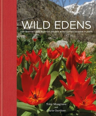 Wild Edens: The History and Habitat of Our Most-Loved Garden Plants by Gardner, Chris