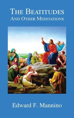 The Beatitudes and Other Meditations by Mannino, Edward F.