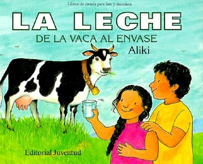 La Leche de La Vaca Al Envase = Milk from a Cow to a Carton by Aliki