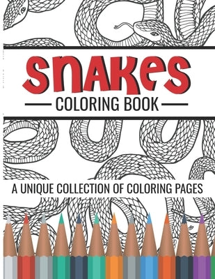 Snakes Coloring Book: Stress Relief Coloring Book: Multiple Realistic SNAKES for Coloring Stress Relieving - Illustrated Drawings and Artwor by Bolden, Lura M.