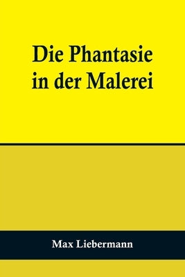 Die Phantasie in der Malerei by Liebermann, Max