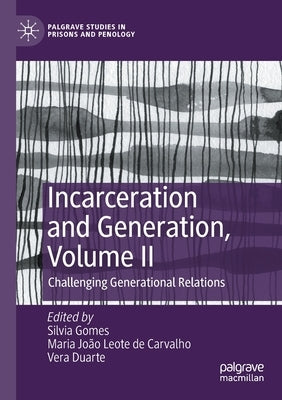 Incarceration and Generation, Volume II: Challenging Generational Relations by Gomes, Silvia