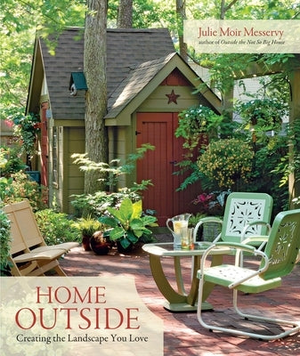 Home Outside: Creating the Landscape You Love by Messervy, Julie Moir