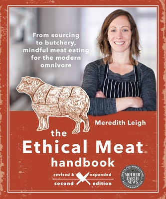 The Ethical Meat Handbook, Revised and Expanded 2nd Edition: From Sourcing to Butchery, Mindful Meat Eating for the Modern Omnivore by Leigh, Meredith