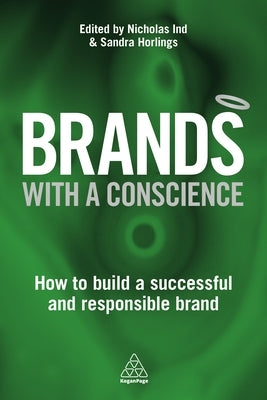 Brands with a Conscience: How to Build a Successful and Responsible Brand by Ind, Nicholas