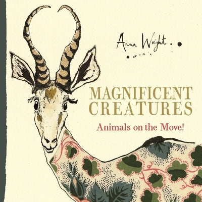 Magnificent Creatures: Animals on the Move! by Wright, Anna
