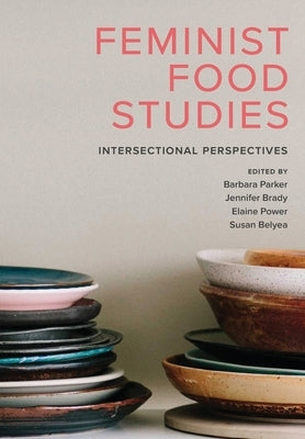 Feminist Food Studies: Intersectional Perspectives by Parker, Barbara