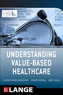 Understanding Value Based Healthcare by Moriates, Christopher