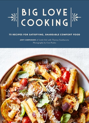 Big Love Cooking: 75 Recipes for Satisfying, Shareable Comfort Food by Campanaro, Joey