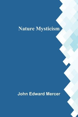 Nature Mysticism by Edward Mercer, John