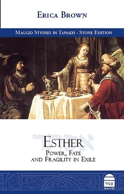 Esther: Power, Fate and Fragility in Exile by Brown, Erca