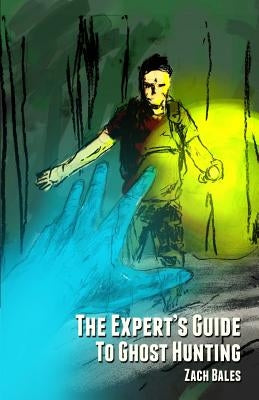 The Expert's Guide to Ghost Hunting by Bales, Zach