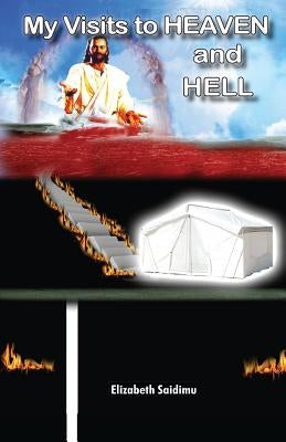 My Visits to Heaven and Hell by Saidimu, Elizabeth