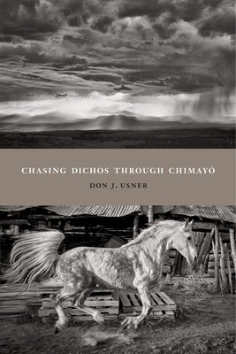 Chasing Dichos Through Chimayó by Usner, Don J.