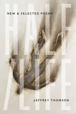 Half/Life: New & Selected Poems by Thomson, Jeffrey