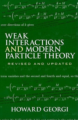 Weak Interactions and Modern Particle Theory by Georgi, Howard