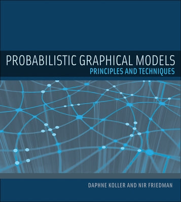 Probabilistic Graphical Models: Principles and Techniques by Koller, Daphne