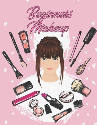 Beginners Makeup: Basic Hair and Face Charts to Practice Makeup and Coloring Pages for Kids and Young Aspiring Makeup Artists by Makeup, Darwin
