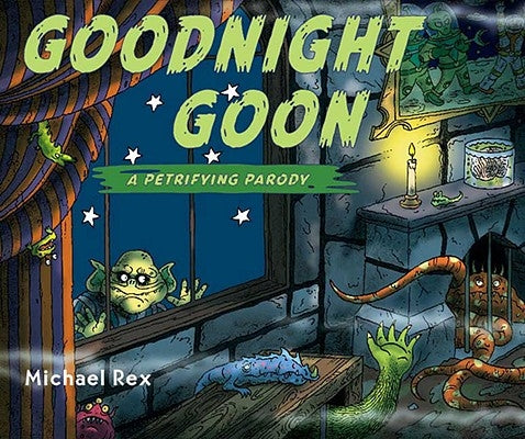 Goodnight Goon: A Petrifying Parody by Rex, Michael