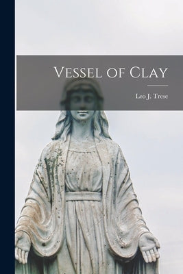 Vessel of Clay by Trese, Leo J. (Leo John) 1902-1970