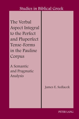 The Verbal Aspect Integral to the Perfect and Pluperfect Tense-Forms in the Pauline Corpus; A Semantic and Pragmatic Analysis by Carson, D. A.