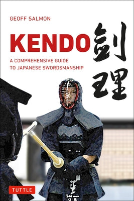 Kendo: A Comprehensive Guide to Japanese Swordsmanship by Salmon, Geoff