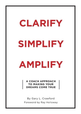 Clarify Simplify Amplify by Crawford, Gary