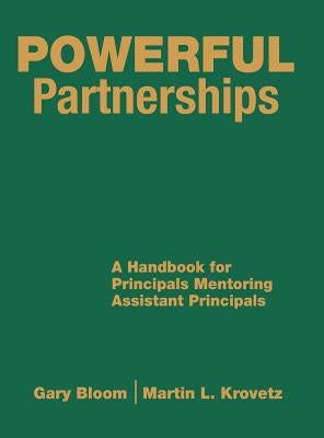 Powerful Partnerships: A Handbook for Principals Mentoring Assistant Principals by Bloom, Gary S.