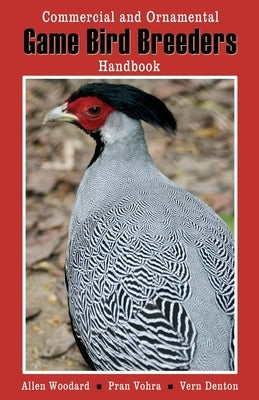 Game Bird Breeders Handbook: Commercial and Ornamental by Woodward, Allen Op