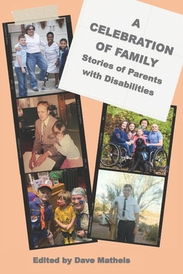 A Celebration of Family: Stories of Parents with Disabilites by Matheis, Dave