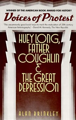 Voices of Protest: Huey Long, Father Coughlin, & the Great Depression by Brinkley, Alan