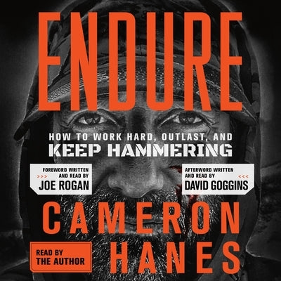 Endure: How to Work Hard, Outlast, and Keep Hammering by Hanes, Cameron