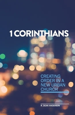 1 Corinthians - Creating order in a new urban church by Anderson, Roger D.