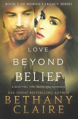 Love Beyond Belief: A Scottish, Time Travel Romance by Claire, Bethany