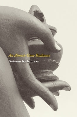 An Almost-Gone Radiance by Richardson, Autumn