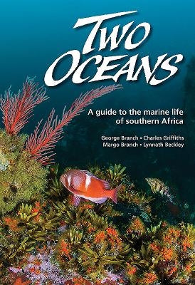 Two Oceans: A Guide to the Marine Life of Southern Africa by Branch, George